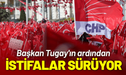 Başkan Tugay'ın ardından CHP'de istifalar sürüyor