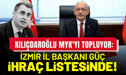 Kemal Kılıçdaroğlu MYK'yı topluyor: İzmir İl Başkanı Güç ihraç listesinde!
