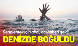 Serinlemek için girdi: 70 yaşındaki adam denizde boğuldu