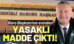 Denizli Baro Başkanı'nın evinden yasaklı madde çıktı!