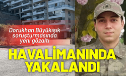 Dorukhan Büyükışık soruşturmasında yeni gözaltı