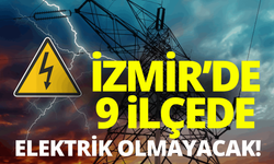 İzmir'de 9 ilçede elektrik kesintisi... Hangi ilçelerde elektrikler kesilecek?