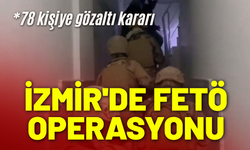 İzmir'de FETÖ operasyonu: 78 kişiye gözaltı kararı
