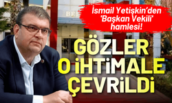 İsmail Yetişkin'den 'Başkan Vekili' hamlesi!