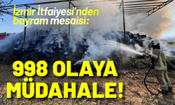 İzmir İtfaiyesi’nden bayram mesaisi: 998 olaya müdahale!