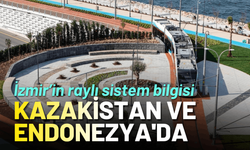 İzmir Metro’nun bilgisi Kazakistan ve Endonezya'ya taşındı
