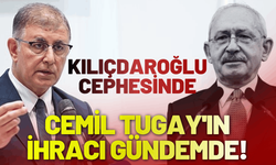 Kılıçdaroğlu cephesinde, Cemil Tugay'ın ihracı gündemde!