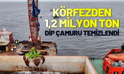 Körfezden 1,2 milyon ton dip çamuru temizlendi