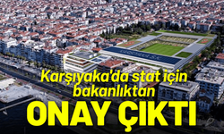 Karşıyaka'da stat için bakanlıktan onay çıktı