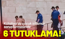Kütahya’da çocuk istismar soruşturmasında 6 tutuklama!
