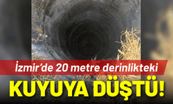 İzmir’de 20 metre derinlikteki kuyuya düştü!