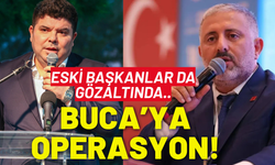 Buca'ya operasyon: Eski başkanlar da gözaltında