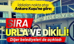 İddiaları tam isabet Ankara Kuşu'na göre; Sırada Urla ve Dikili!