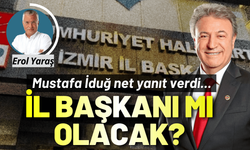 CHP İzmir'de İl Başkanı mı olacak? Mustafa İduğ net yanıt verdi...