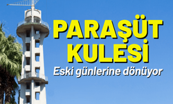 Paraşüt Kulesi eski günlerine dönüyor