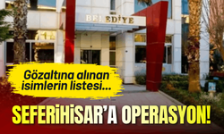 Seferihisar Belediyesi operasyon: Gözaltına alınan isimlerin listesi...