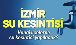 İzmir su kesintisi! 14 Haziran hangi ilçelerde kesinti yaşanacak?