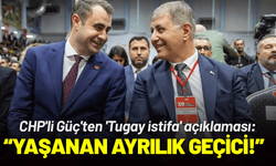 CHP'li Güç'ten 'Tugay istifa' açıklaması: Yaşanan ayrılık geçicidir!