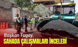 Başkan Tugay, sahada çalışmaları inceledi