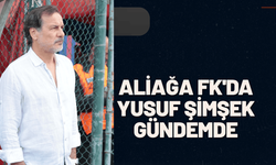 Aliağa FK'da Yusuf Şimşek gündemde