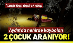 Aydın'da nehirde kaybolan iki çocuk aranıyor: İzmir'den destek!