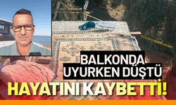 Balkonda uyurken düşüp, hayatını kaybetti!