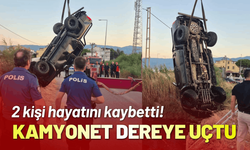 Kamyonet dereye uçtu; 2 kişi hayatını kaybetti!