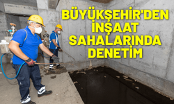 Büyükşehir'den inşaat sahalarında denetim