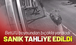 Betül'ü boynundan bıçakla yaralayan sanığa tahliye kararı