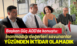 Başkan Güç ADD'de konuştu: ''İnanmadığı değerleri savunanlar yüzünden iktidar olamadık''