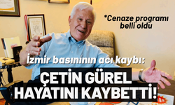 İzmir basınının acı kaybı: Çetin Gürel hayatını kaybetti!
