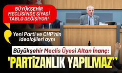 Büyükşehir Meclisi'nde siyasi tablo değişiyor! Altan İnanç: 'Partizanlık yapılmaz'