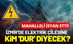 İzmir'de elektrik çilesine kim 'Dur' diyecek? Mahalleli isyan etti!