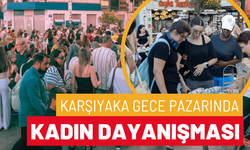 Karşıyaka Gece Pazarı kadın dayanışmasını büyütüyor