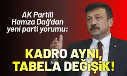 AK Partili Hamza Dağ'dan yeni parti yorumu: Kadro aynı, tabela değişik!