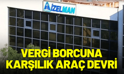 İZELMAN'dan vergi borcuna karşılık araç devri