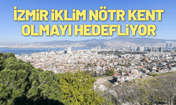 İzmir iklim nötr kent olmayı hedefliyor