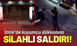 İzmir'de kuyumcu dükkanına silahlı saldırı!
