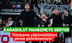Karşıyaka potasında Karabulut mahkemeye gidiyor