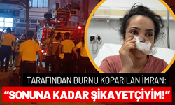 Eşi tarafından burnu koparılan İmran: Sonuna kadar şikayetçiyim!