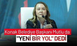 Konak Belediye Başkanı Mutlu da "Yeni bir yol" dedi.