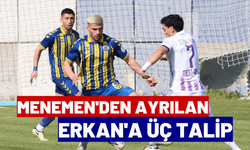 Menemen'den ayrılan Erkan'a üç talip