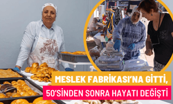 Meslek Fabrikası’na gitti, 50’sinden sonra hayatı değişti