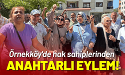 Örnekköy'de hak sahiplerinden anahtarlı eylem!