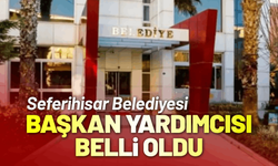 Seferihisar Belediye Başkan Yardımcısı belli oldu