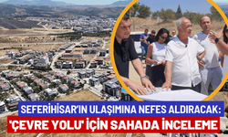 Seferihisar’ın ulaşımına nefes aldıracak: 'Çevre Yolu' için sahada ortak inceleme