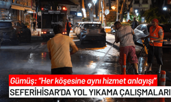 Seferihisar’da yol yıkama çalışmaları: Her köşesine aynı hizmet anlayışı