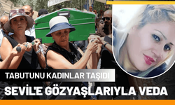 Sevil'e gözyaşlarıyla veda: Tabutunu kadınlar taşıdı