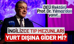 İngilizce Tıp Mezunları yurt dışına gider mi? DEÜ Rektörü Yılmaz'dan yanıt...