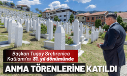 Başkan Tugay Srebrenica Katliamı’nı anma törenlerine katıldı